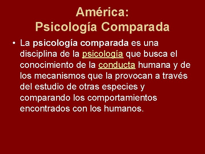 América: Psicología Comparada • La psicología comparada es una disciplina de la psicología que