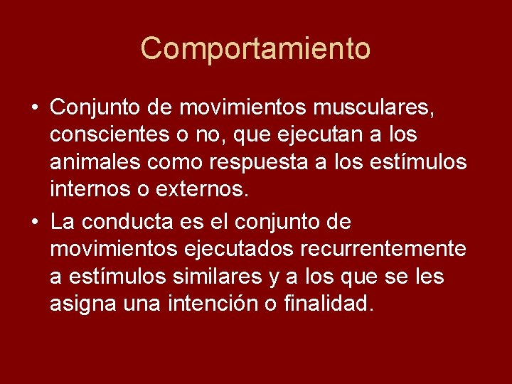 Comportamiento • Conjunto de movimientos musculares, conscientes o no, que ejecutan a los animales