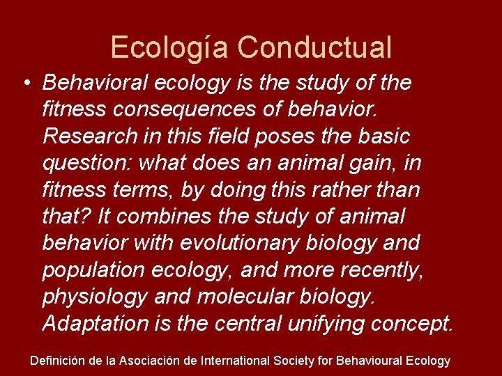 Ecología Conductual • Behavioral ecology is the study of the fitness consequences of behavior.
