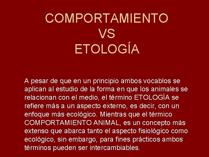 COMPORTAMIENTO VS ETOLOGÍA A pesar de que en un principio ambos vocablos se aplican