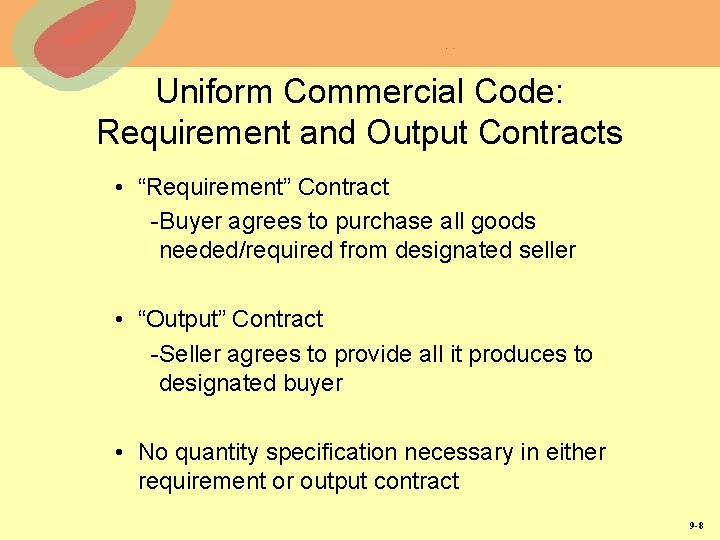 Uniform Commercial Code: Requirement and Output Contracts • “Requirement” Contract -Buyer agrees to purchase