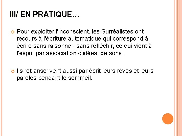 III/ EN PRATIQUE… Pour exploiter l'inconscient, les Surréalistes ont recours à l'écriture automatique qui