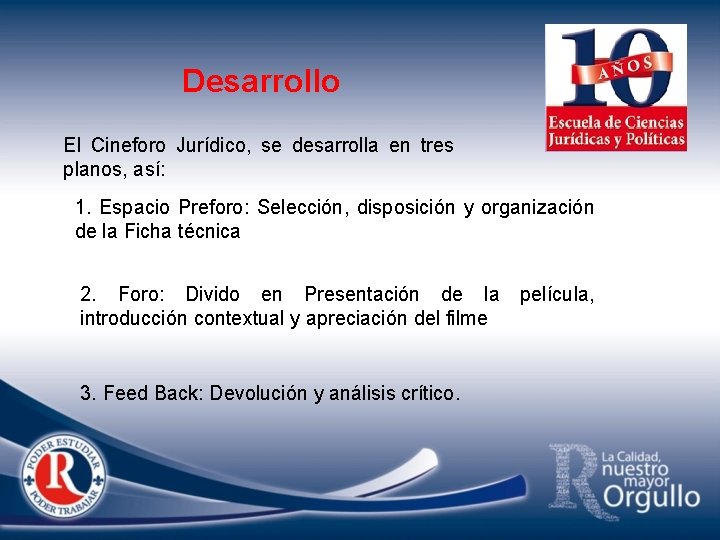 Desarrollo El Cineforo Jurídico, se desarrolla en tres planos, así: 1. Espacio Preforo: Selección,