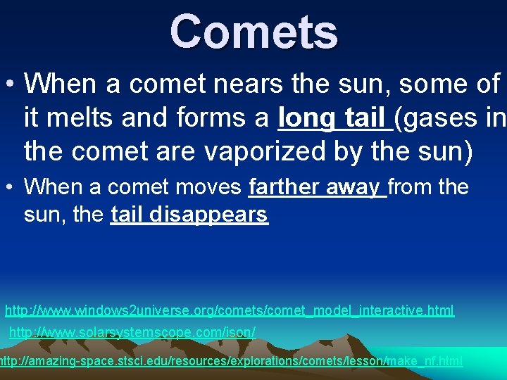 Comets • When a comet nears the sun, some of it melts and forms