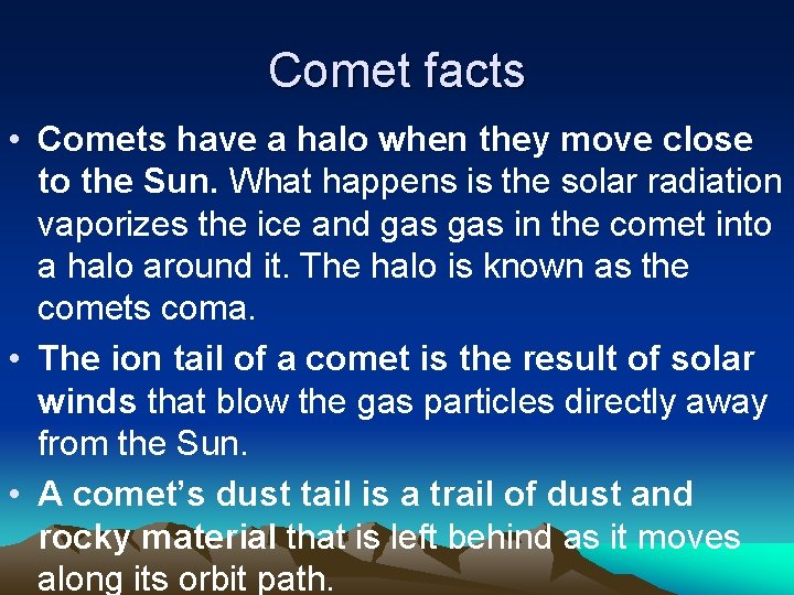 Comet facts • Comets have a halo when they move close to the Sun.