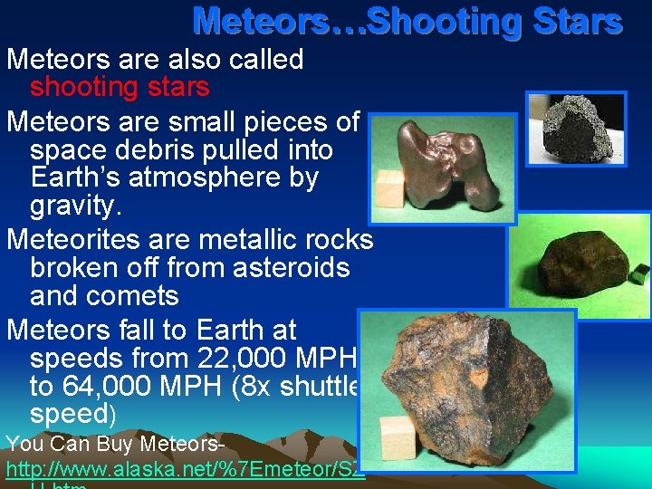 Meteors…Shooting Stars Meteors are also called shooting stars Meteors are small pieces of space