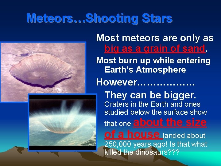 Meteors…Shooting Stars Most meteors are only as big as a grain of sand. Most