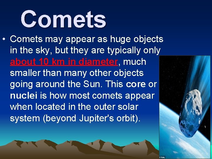 Comets • Comets may appear as huge objects in the sky, but they are