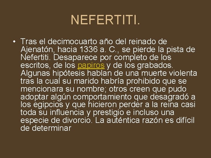 NEFERTITI. • Tras el decimocuarto año del reinado de Ajenatón, hacia 1336 a. C.
