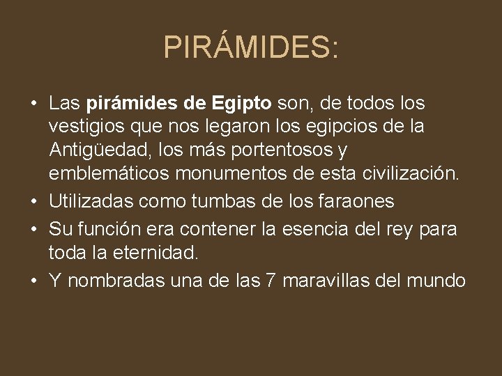 PIRÁMIDES: • Las pirámides de Egipto son, de todos los vestigios que nos legaron