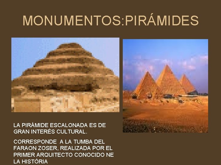 MONUMENTOS: PIRÁMIDES LA PIRÁMIDE ESCALONADA ES DE GRAN INTERÉS CULTURAL. CORRESPONDE A LA TUMBA