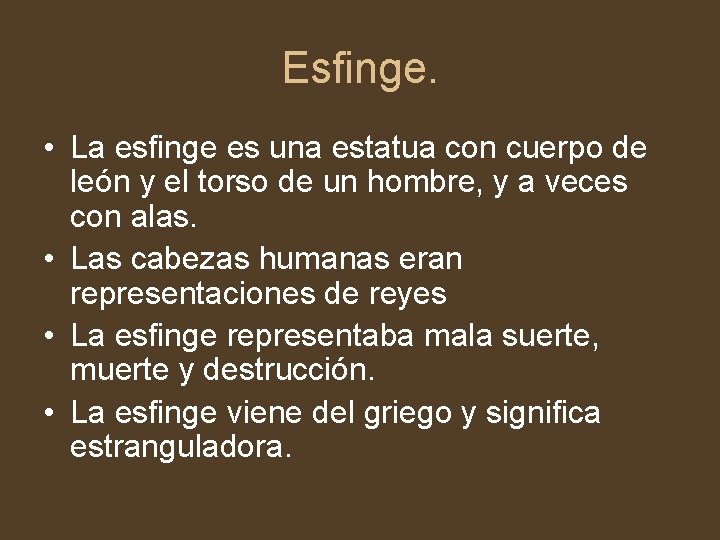 Esfinge. • La esfinge es una estatua con cuerpo de león y el torso