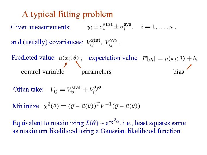 A typical fitting problem Given measurements: and (usually) covariances: Predicted value: control variable expectation