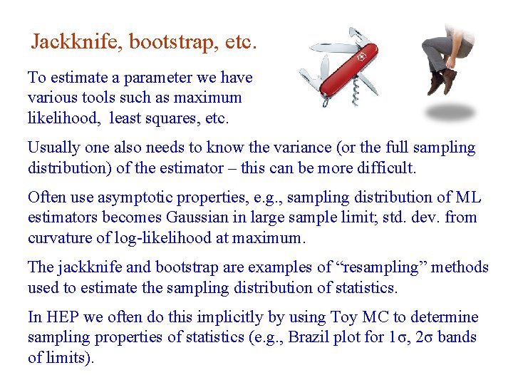 Jackknife, bootstrap, etc. To estimate a parameter we have various tools such as maximum
