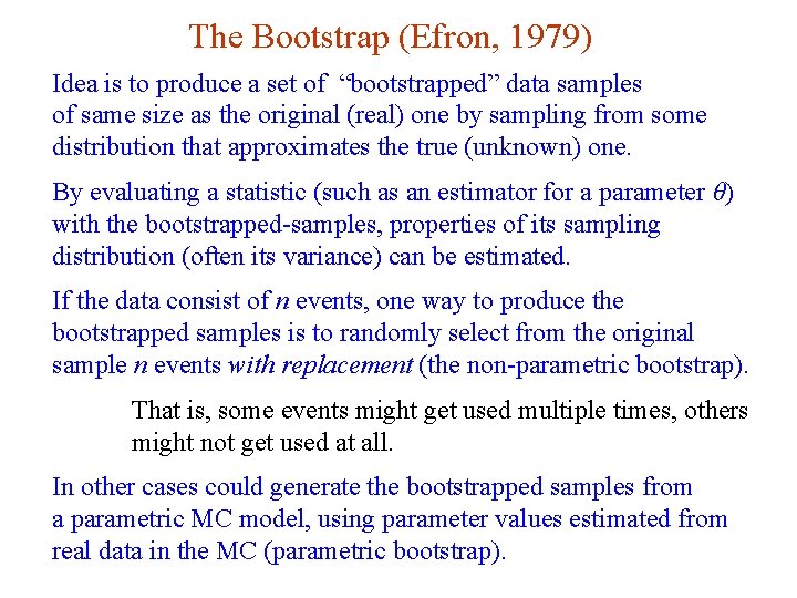 The Bootstrap (Efron, 1979) Idea is to produce a set of “bootstrapped” data samples