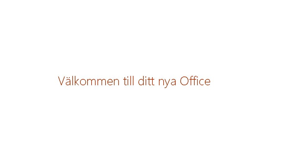 Välkommen till ditt nya Office 