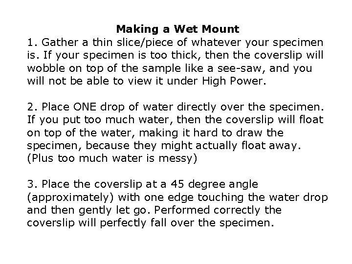 Making a Wet Mount 1. Gather a thin slice/piece of whatever your specimen is.