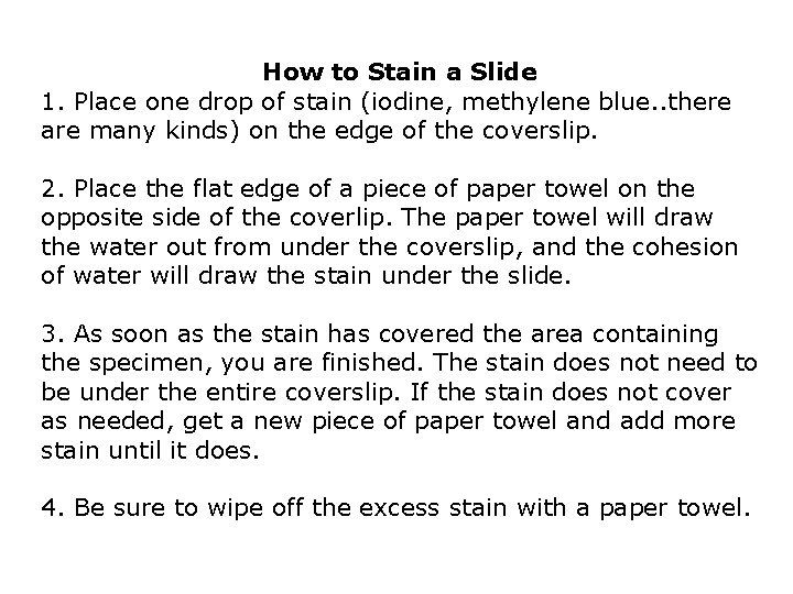 How to Stain a Slide 1. Place one drop of stain (iodine, methylene blue.