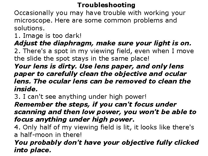 Troubleshooting Occasionally you may have trouble with working your microscope. Here are some common