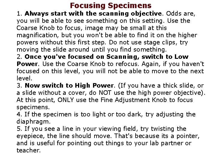 Focusing Specimens 1. Always start with the scanning objective. Odds are, you will be