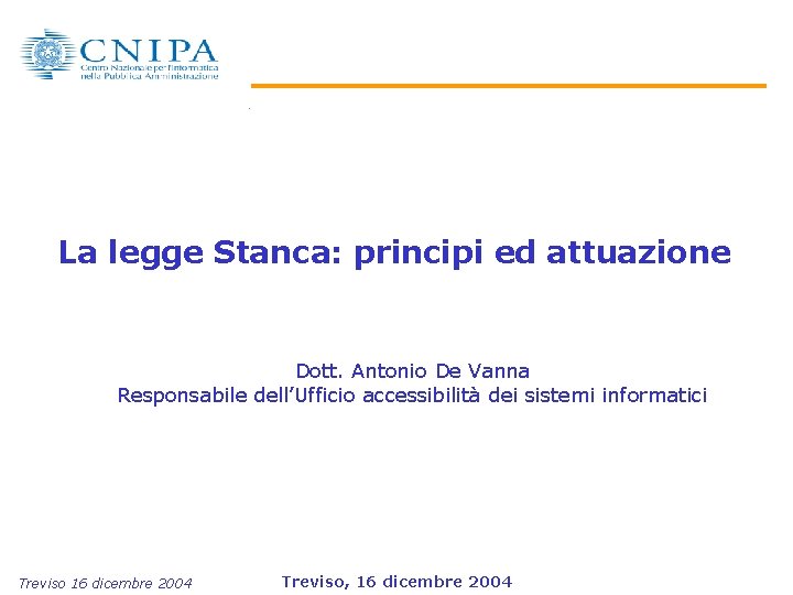La legge Stanca: principi ed attuazione Dott. Antonio De Vanna Responsabile dell’Ufficio accessibilità dei