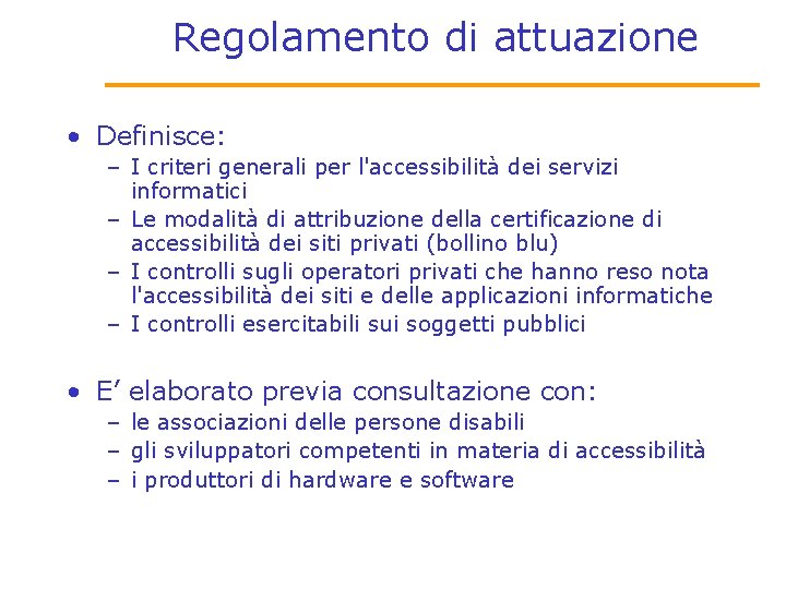 Regolamento di attuazione • Definisce: – I criteri generali per l'accessibilità dei servizi informatici