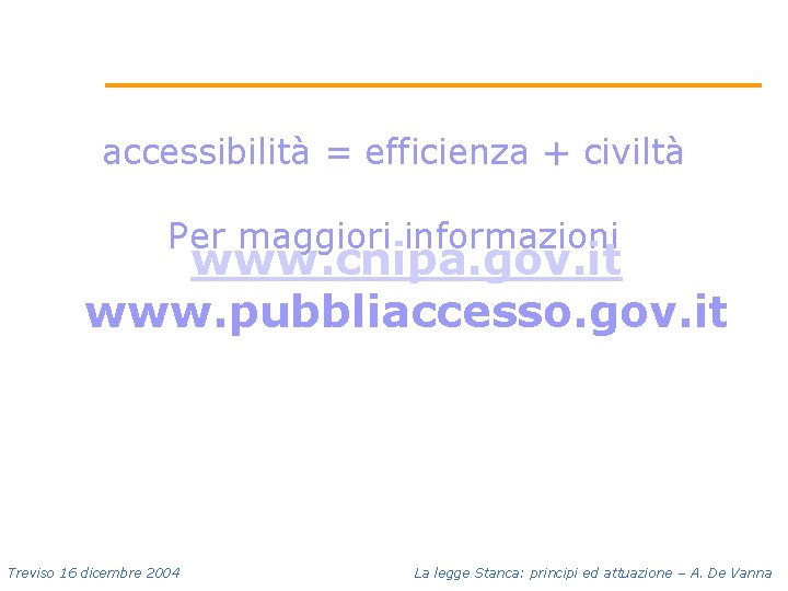 accessibilità = efficienza + civiltà Per maggiori informazioni www. cnipa. gov. it www. pubbliaccesso.