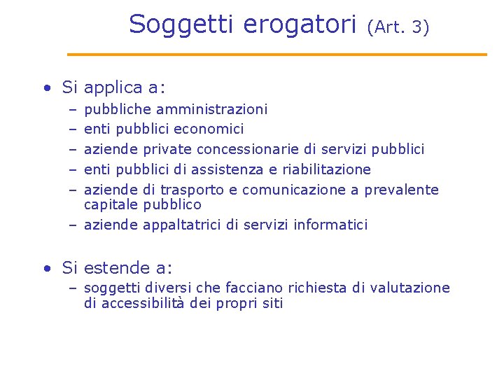 Soggetti erogatori (Art. 3) • Si applica a: – – – pubbliche amministrazioni enti