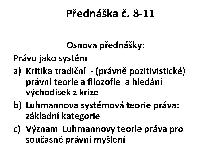 Přednáška č. 8 -11 Osnova přednášky: Právo jako systém a) Kritika tradiční - (právně
