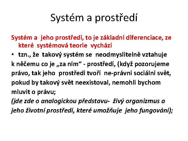 Systém a prostředí Systém a jeho prostředí, to je základní diferenciace, ze které systémová