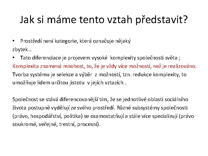 Jak si máme tento vztah představit? • Prostředí není kategorie, která označuje nějaký zbytek…
