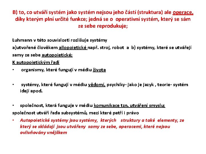 B) to, co utváří systém jako systém nejsou jeho částí (struktura) ale operace, díky