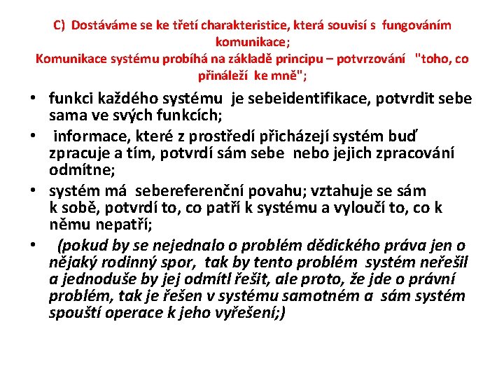C) Dostáváme se ke třetí charakteristice, která souvisí s fungováním komunikace; Komunikace systému probíhá