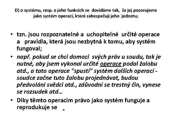 D) o systému, resp. o jeho funkcích se dovídáme tak, že jej pozorujeme jako