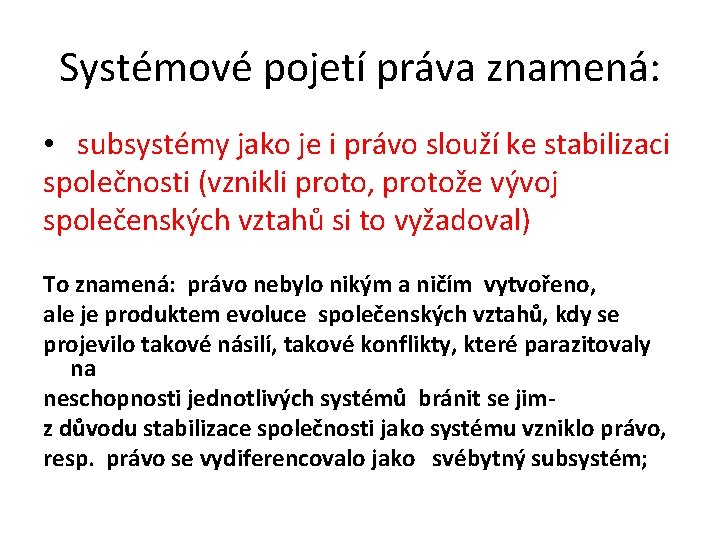 Systémové pojetí práva znamená: • subsystémy jako je i právo slouží ke stabilizaci společnosti