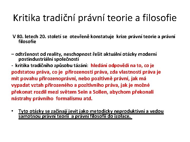 Kritika tradiční právní teorie a filosofie V 80. letech 20. století se otevřeně konstatuje