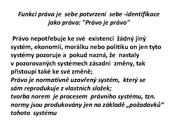Funkci práva je sebe potvrzení sebe -identifikace jako práva: "Právo je právo" Právo nepotřebuje