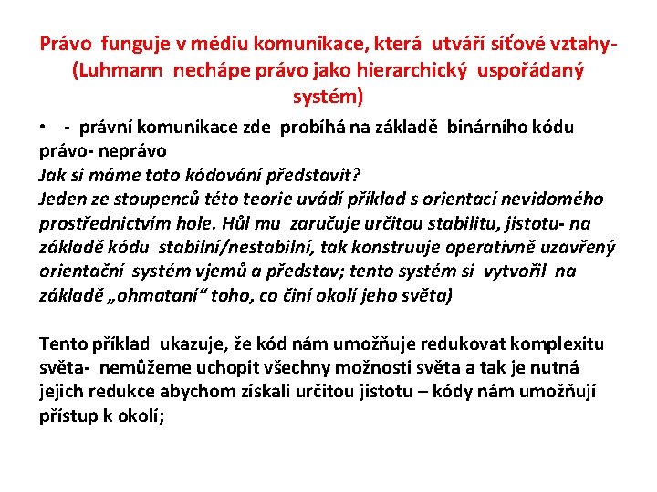 Právo funguje v médiu komunikace, která utváří síťové vztahy- (Luhmann nechápe právo jako hierarchický