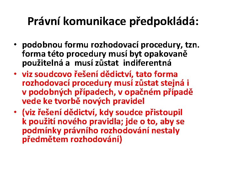 Právní komunikace předpokládá: • podobnou formu rozhodovací procedury, tzn. forma této procedury musí byt