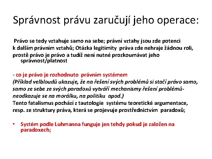 Správnost právu zaručují jeho operace: Právo se tedy vztahuje samo na sebe; právní vztahy