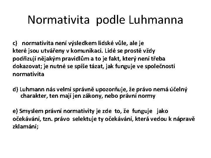 Normativita podle Luhmanna c) normativita není výsledkem lidské vůle, ale je které jsou utvářeny