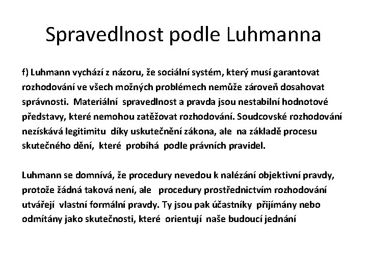 Spravedlnost podle Luhmanna f) Luhmann vychází z názoru, že sociální systém, který musí garantovat