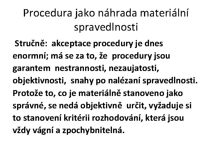 Procedura jako náhrada materiální spravedlnosti Stručně: akceptace procedury je dnes enormní; má se za