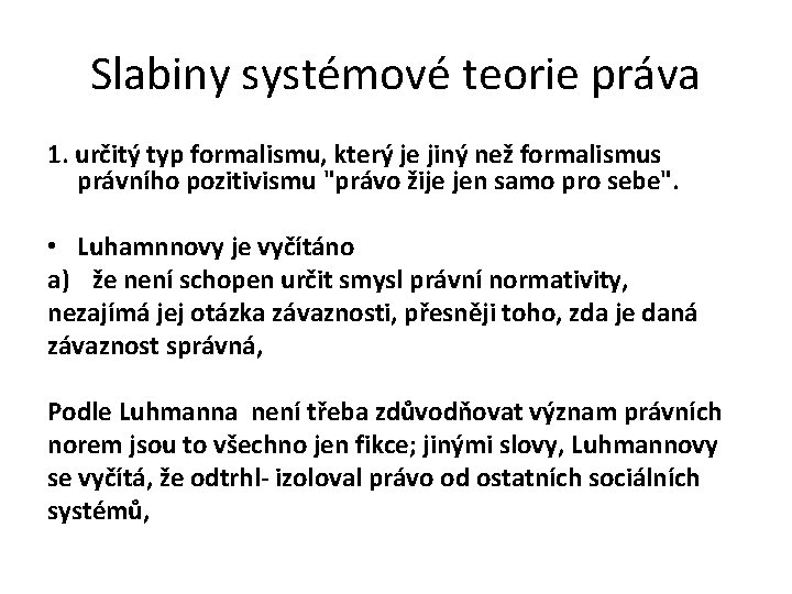 Slabiny systémové teorie práva 1. určitý typ formalismu, který je jiný než formalismus právního