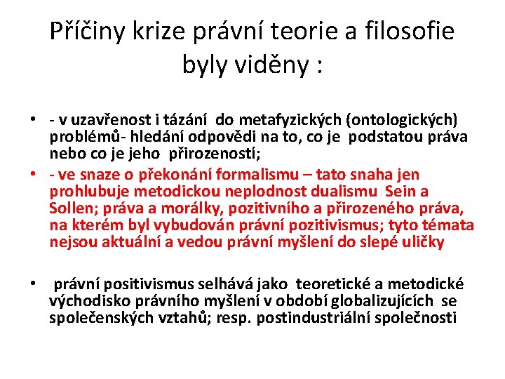 Příčiny krize právní teorie a filosofie byly viděny : • - v uzavřenost i
