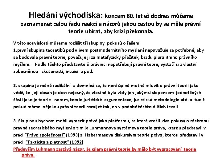 Hledání východiska: koncem 80. let až dodnes můžeme zaznamenat celou řadu reakcí a názorů