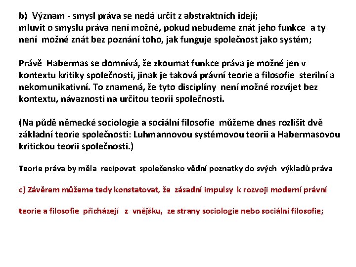 b) Význam - smysl práva se nedá určit z abstraktních idejí; mluvit o smyslu