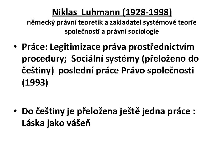 Niklas Luhmann (1928 -1998) německý právní teoretik a zakladatel systémové teorie společnosti a právní
