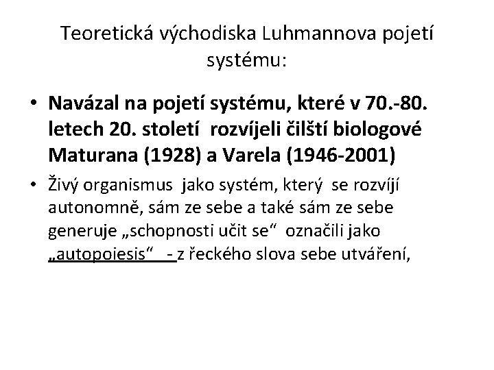 Teoretická východiska Luhmannova pojetí systému: • Navázal na pojetí systému, které v 70. -80.