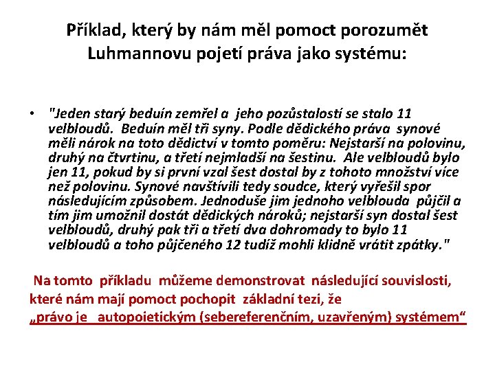 Příklad, který by nám měl pomoct porozumět Luhmannovu pojetí práva jako systému: • "Jeden